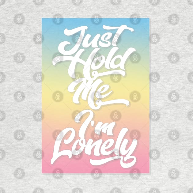 Just Hold Me I'm Lonely Tee by DankFutura